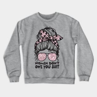 Women Don't Owe You Crewneck Sweatshirt